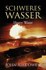 Schweres Wasser af John Alex Owen
