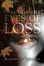 Through The Eyes of Loss af Elizabeth Charles