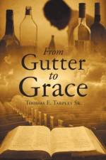 From Gutter to Grace af Thomas E Tarpley Sr