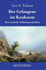 Der Gefangene im Kaukasus af Leo N Tolstoi