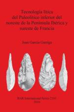 Tecnologia litica del Paleolitico inferior del noreste de la Peninsula Iberica y sureste de Francia af Joan García Garriga