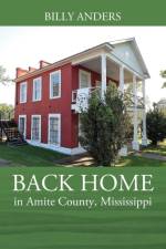 BACK HOME in Amite County, Mississippi af Billy Anders