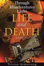 Through Misadventures Lurks Life and Death af Tristan Armstrong