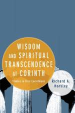 Wisdom and Spiritual Transcendence at Corinth af Richard A Horsley