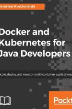 Docker and Kubernetes for Java Developers af Jaroslaw Krochmalski