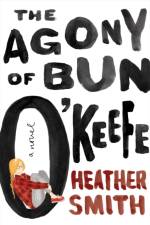 the Agony of Bun O'Keefe af Heather T. Smith