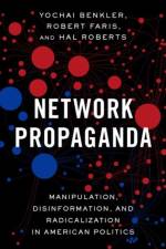 Network Propaganda af Yochai (Berkman Professor of Entrepreneurial Legal Studies Benkler