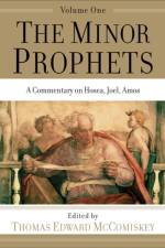 The Minor Prophets – A Commentary on Hosea, Joel, Amos af Thomas Edward Mccomiskey