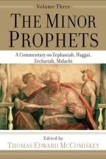 The Minor Prophets – A Commentary on Zephaniah, Haggai, Zechariah, Malachi af Thomas Edward Mccomiskey