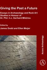 Giving the Past a Future: Essays in Archaeology and Rock Art Studies in Honour of Dr. Phil. h.c. Gerhard Milstreu