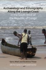 Archaeology and Ethnography Along the Loango Coast in the South West of the Republic of Congo af Gerry Wait