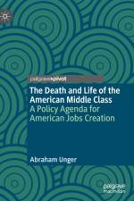 The Death and Life of the American Middle Class af Abraham Unger