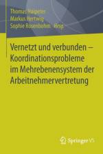 Vernetzt Und Verbunden - Koordinationsprobleme Im Mehrebenensystem Der Arbeitnehmervertretung