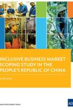 Inclusive Business Market Scoping Study in the People's Republic of China af Asian Development Bank