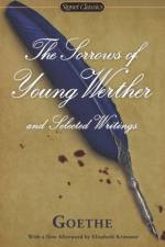 Sorrows of Young Werther and Selected Writings af Johann Wolfgang von Goethe