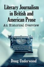 Literary Journalism in British and American Prose af Doug Underwood