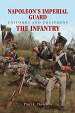 Napoleon's Imperial Guard Uniforms and Equipment: The Infantry af Paul L Dawson