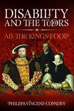 Disability and the Tudors af Phillipa Vincent Connolly