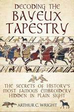 Decoding the Bayeux Tapestry af Arthur Wright