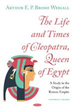 The Life and Times of Cleopatra, Queen of Egypt af ARTHUR E. P WEIGALL