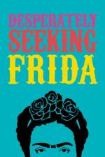 DESPERATELY SEEKING FRIDA af Ian Castello-Cortes