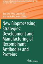 New Bioprocessing Strategies: Development and Manufacturing of Recombinant Antibodies and Proteins