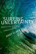 Surfing Uncertainty af Andy (Professor of Logic and Metaphysics Clark
