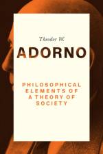Philosophical Elements of a Theory of Society af Theodor W. (Frankfurt School) Adorno
