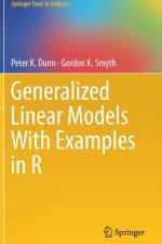 Generalized Linear Models With Examples in R af Peter K. Dunn