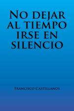 No Dejar Al Tiempo Irse En Silencio af Francisco Castellanos