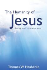 Humanity of Jesus af Thomas W Heaberlin