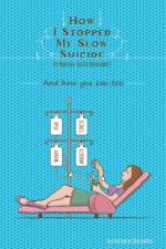 How I stopped my Slow Suicide af Martha-Edith Hernandez