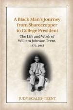 Black Man's Journey from Sharecropper to College President af Judy Scales-Trent