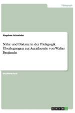 Nahe und Distanz in der Padagogik. UEberlegungen zur Auratheorie von Walter Benjamin af Stephan Schmider