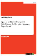 Spanien als Einwanderungsland. Entwicklung, Einflusse, Auswirkungen, Perspektiven af Vera Karpuschkin