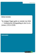 In einigen Tagen geht es wieder ins Feld .... Soldatischer Kriegsalltag in der k.u.k. Armee (1914-1918) af Helmut Jeremias