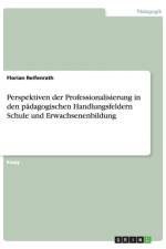 Perspektiven der Professionalisierung in den padagogischen Handlungsfeldern Schule und Erwachsenenbildung af Florian Reifenrath