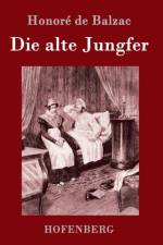 Die alte Jungfer af Honore de Balzac