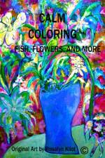Calm Coloring-Fish, Flowers and More af Rosalyn Kliot