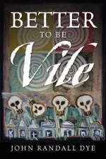 Better To Be Vile af John Randall Dye