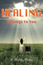 Healing Belongs to You af R Murphy Hanley