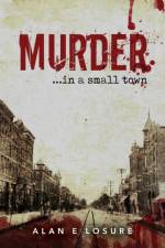 Murder... in a Small Town af Alan E Losure