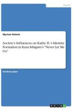Society's Influences on Kathy H.'s Identity Formation in Kazu Ishiguro's Never Let Me Go af Myriam Nickels