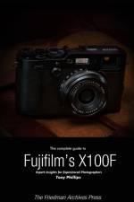 Complete Guide to Fujifilm's X-100f (B&W Edition) af Tony Phillips