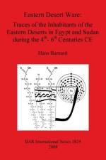 Eastern Desert Ware: Traces of the Inhabitants of the Eastern Deserts in Egypt and Sudan During the 4th- 6th Centuries CE af Hans Barnard