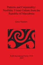 Patterns and Corporeality: Neolithic Visual Culture from the Republic of Macedonia af Goce Naumov