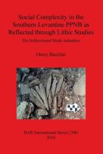 Social Complexity in the Southern Levantine PPNB as Reflected through Lithic Studies af Omry Barzilai
