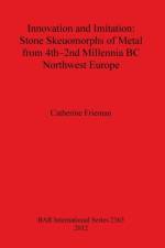 Innovation and Imitation: Stone Skeuomorphs of Metal from 4th-2nd Millennia BC Northwest Europe af Catherine Frieman