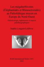 megaherbivores (Elephantides et Rhinocerotides) au Paleolithique moyen en Europe du Nord-Ouest af Sophie Louguet-Lefebvre