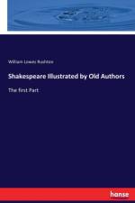 Shakespeare Illustrated by Old Authors af William Lowes Rushton